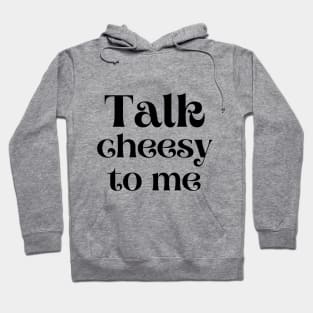 Talk cheesy to me Hoodie